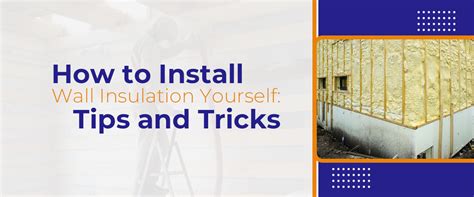 Tips & Tricks to expertly install insulation 